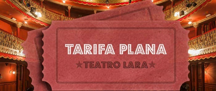 Tarifa plana Teatro Lara
