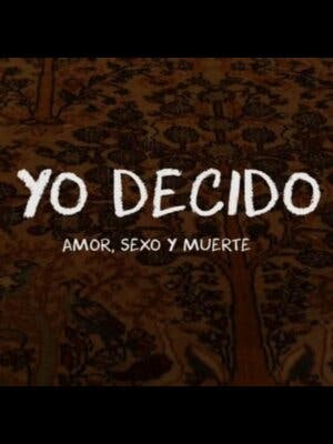 Yo decido Amor, Sexo y Muerte