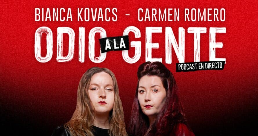 Carmen Romero y Bianca Kovacs - Odio a la gente PODCAST
