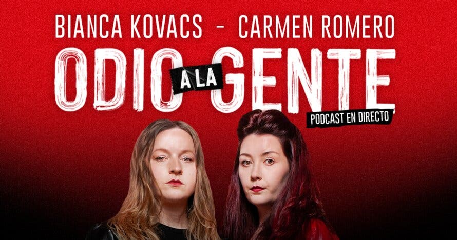 Carmen Romero y Bianca Kovacs - Odio a la gente PODCAST