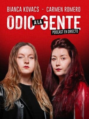 Carmen Romero y Bianca Kovacs - Odio a la gente PODCAST