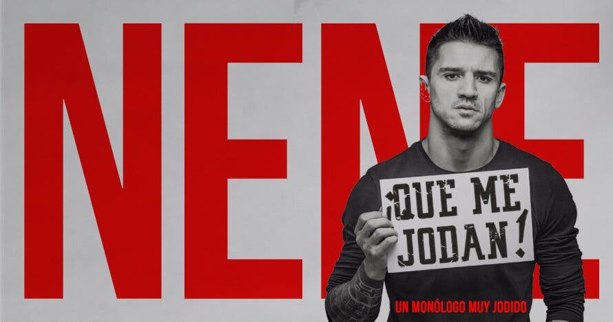 Nene, ¡Que me jodan! , un monólogo muy jodido