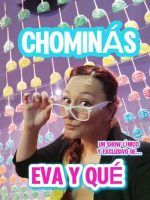 Chominás  -  Una comedia de Eva y Qué
