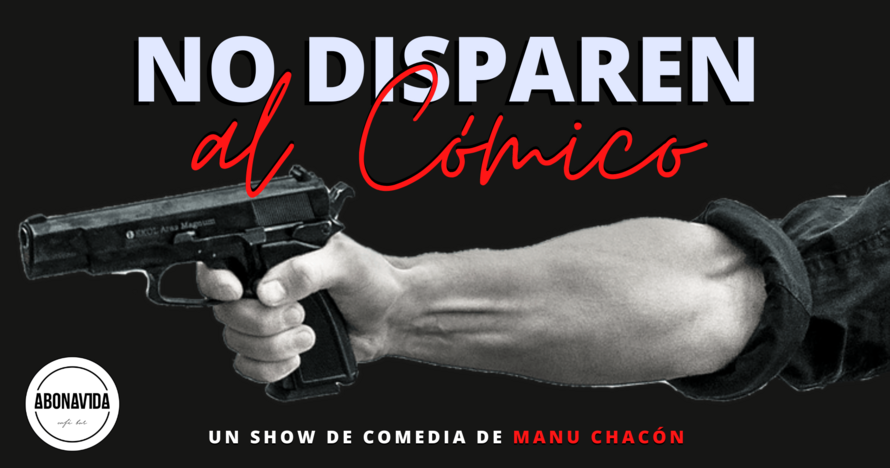 No Disparen al Cómico - Manu Chacón