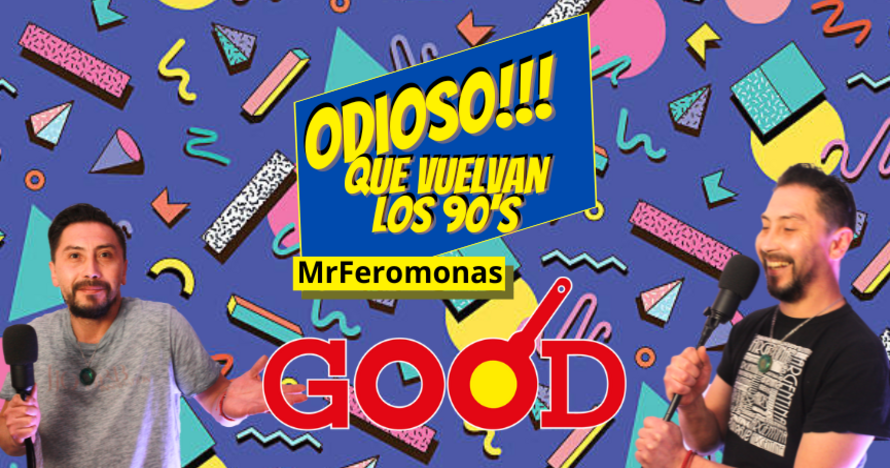 Odioso que vuelvan los 90s - MrFeromonas - Good Restaurante