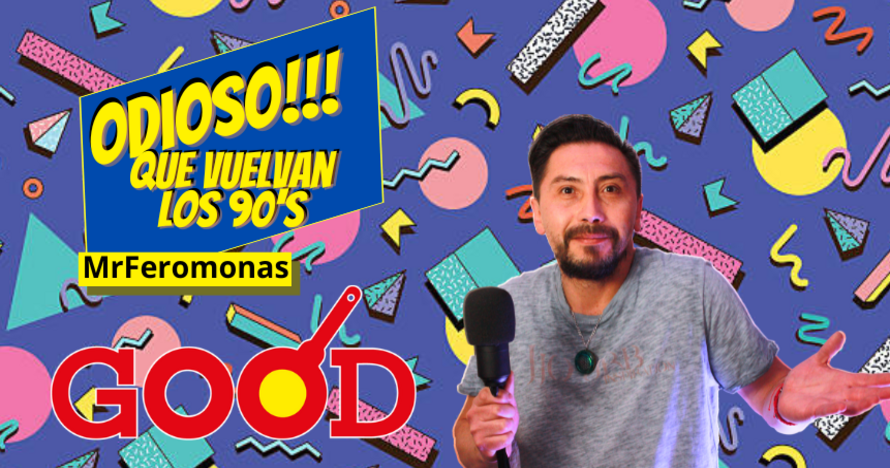 Odioso que vuelvan los 90s - MrFeromonas - Good Restaurante