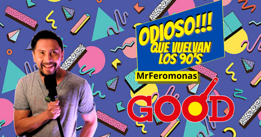 Odioso que vuelvan los 90s - MrFeromonas - Good Restaurante