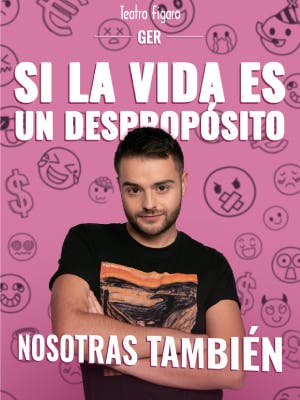 Ger. Si la vida es un despropósito, nosotras también
