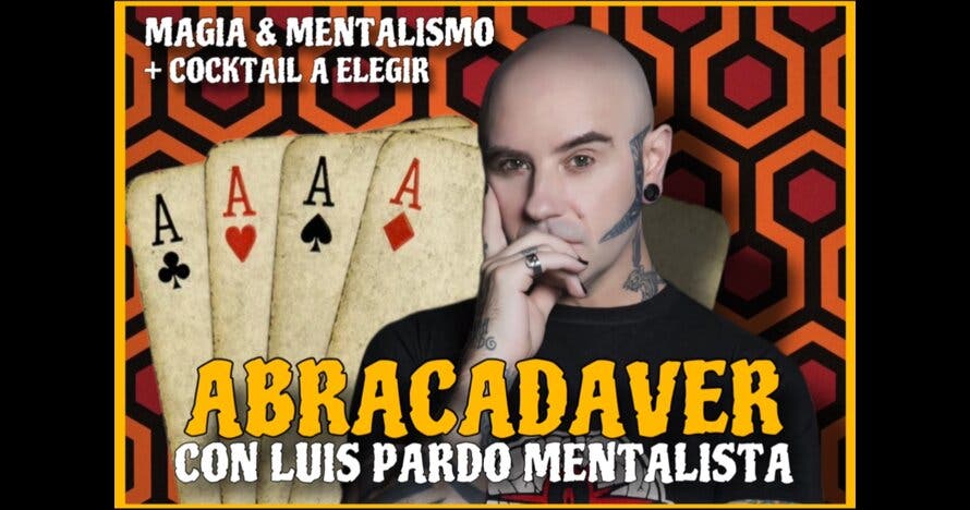 Abracadaver (Magia & Mentalismo + Cocktail) con Luis Pardo Mentalista