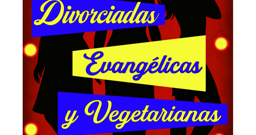 Divorciadas Evangélicas y Vegetarianas