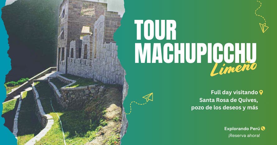 Tour Machupicchu Limeño - Santa Rosa de Quives
