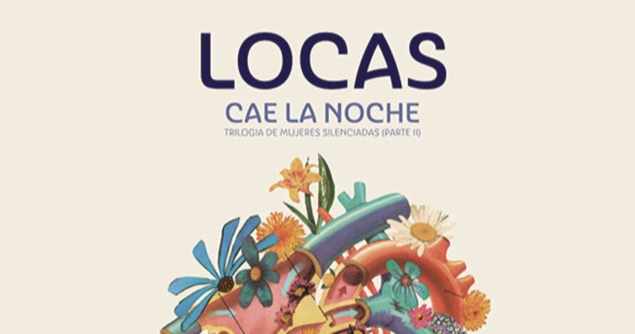 Locas, cae la noche - Trilogía de mujeres silenciadas (parte II)