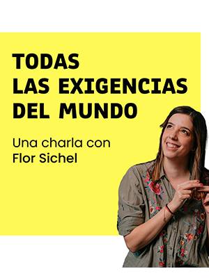 Flor Sichel, Todas Las Exigencias Del Mundo