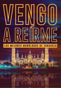 Vengo a Reírme - Monólogos en Zaragoza
