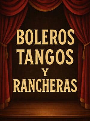 Boleros, Tangos y Rancheras