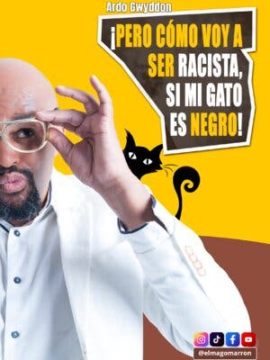 ¡Pero cómo voy a ser racista, si mi gato es negro!