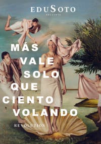 Más vale solo que ciento volando Revolution - Edu Soto