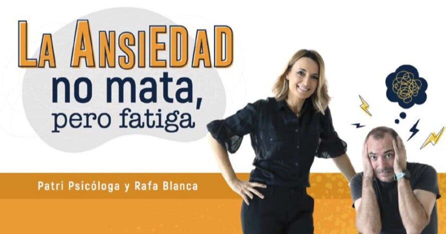 La ansiedad no mata, pero fatiga - Patri Psicóloga - Hellín