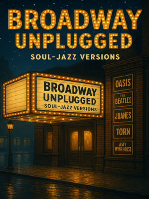 Broadway Unplugged - Soul-Jazz Versions