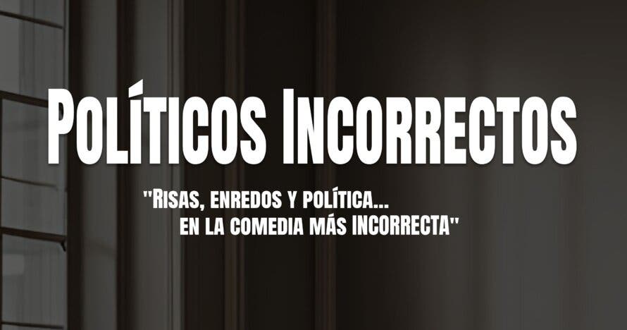 Políticos Incorrectos