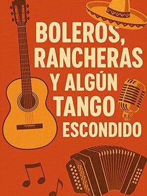 Boleros, rancheras y algn tango escondido